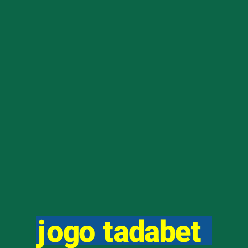 jogo tadabet